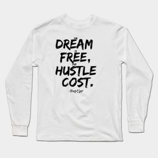 Dream is Free Hustle Cost Black Long Sleeve T-Shirt